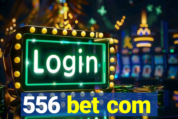 556 bet com